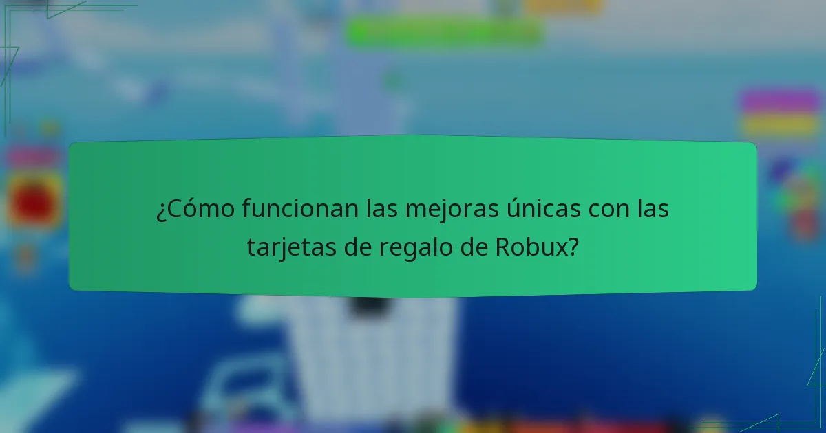 ¿Cómo funcionan las mejoras únicas con las tarjetas de regalo de Robux?