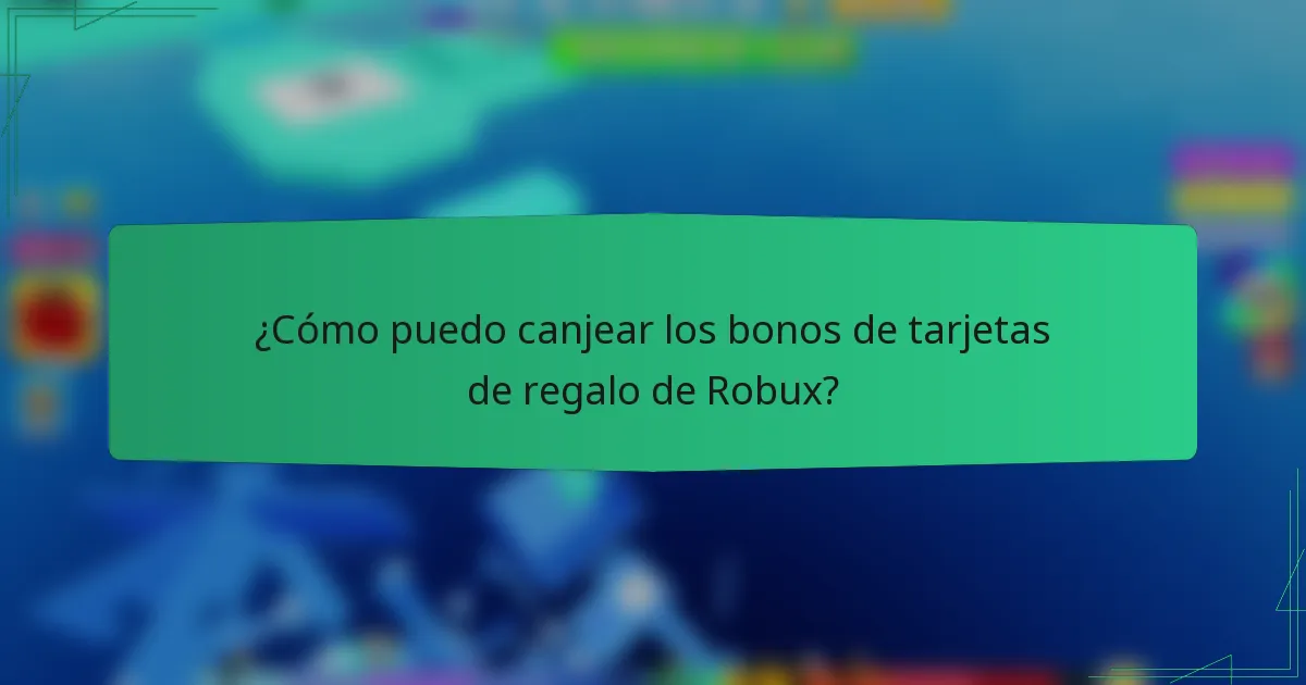 ¿Cómo puedo canjear los bonos de tarjetas de regalo de Robux?