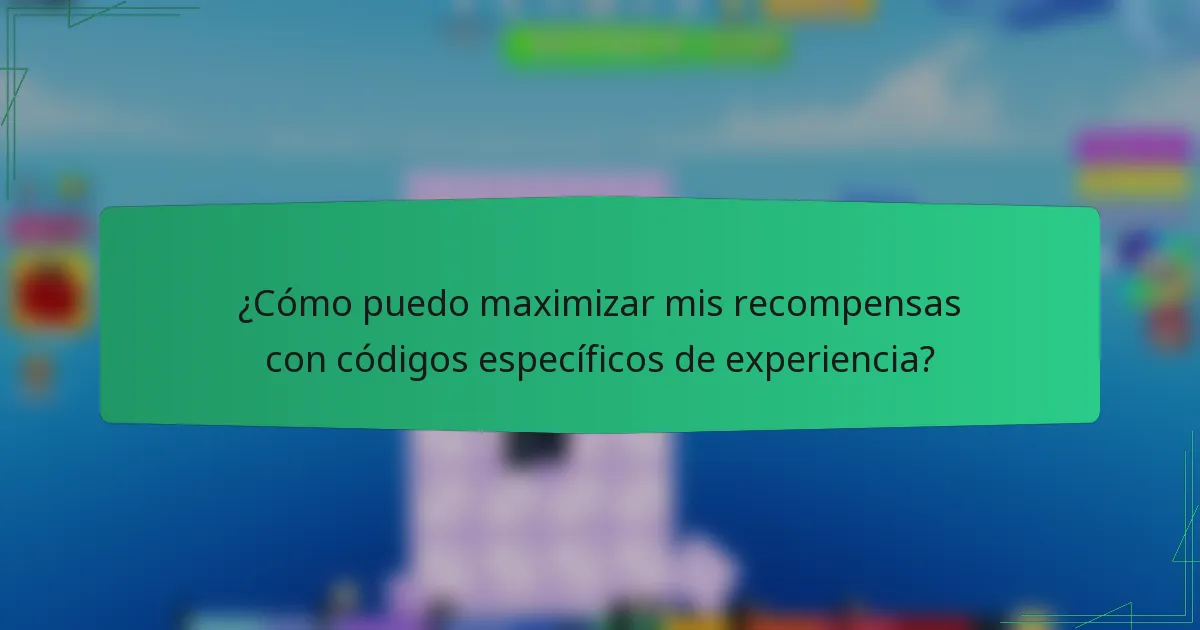 ¿Cómo puedo maximizar mis recompensas con códigos específicos de experiencia?