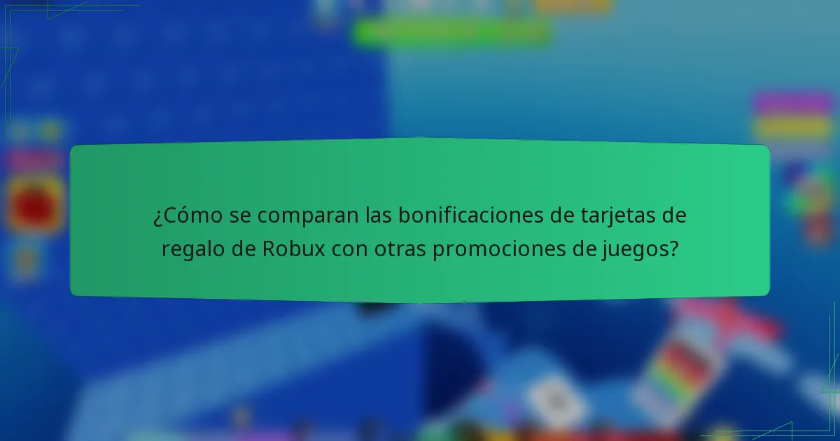 ¿Cómo se comparan las bonificaciones de tarjetas de regalo de Robux con otras promociones de juegos?