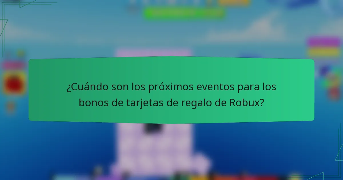¿Cuándo son los próximos eventos para los bonos de tarjetas de regalo de Robux?