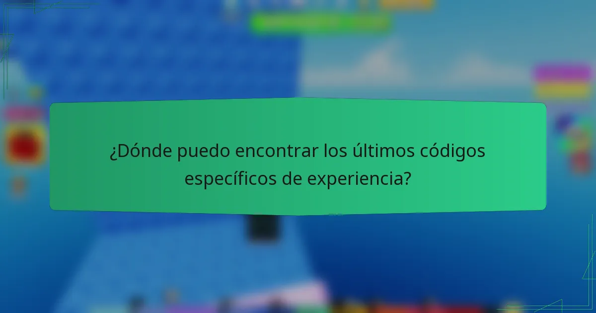 ¿Dónde puedo encontrar los últimos códigos específicos de experiencia?