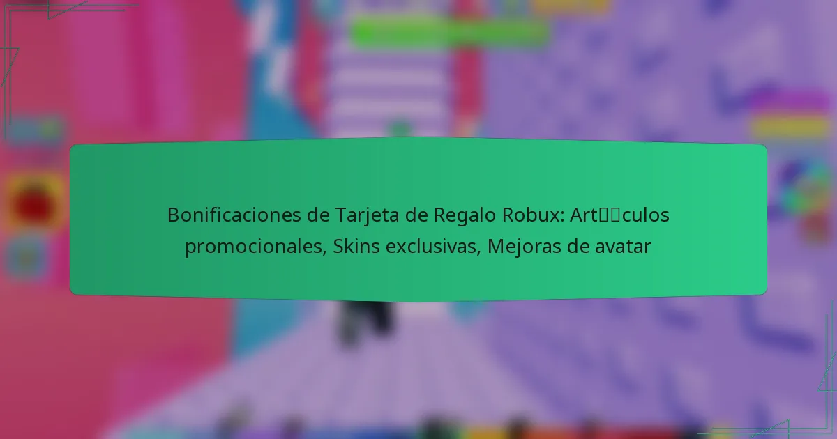 Bonificaciones de Tarjeta de Regalo Robux: Artículos promocionales, Skins exclusivas, Mejoras de avatar