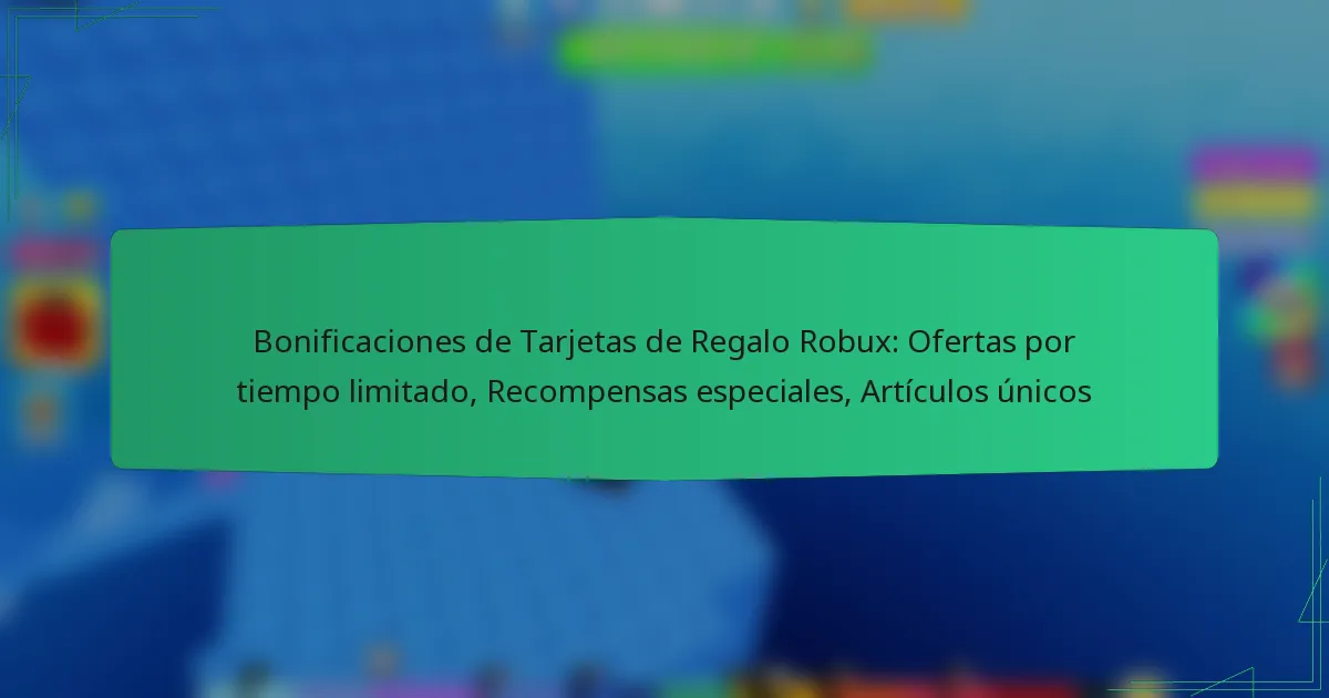 Bonificaciones de Tarjetas de Regalo Robux: Ofertas por tiempo limitado, Recompensas especiales, Artículos únicos