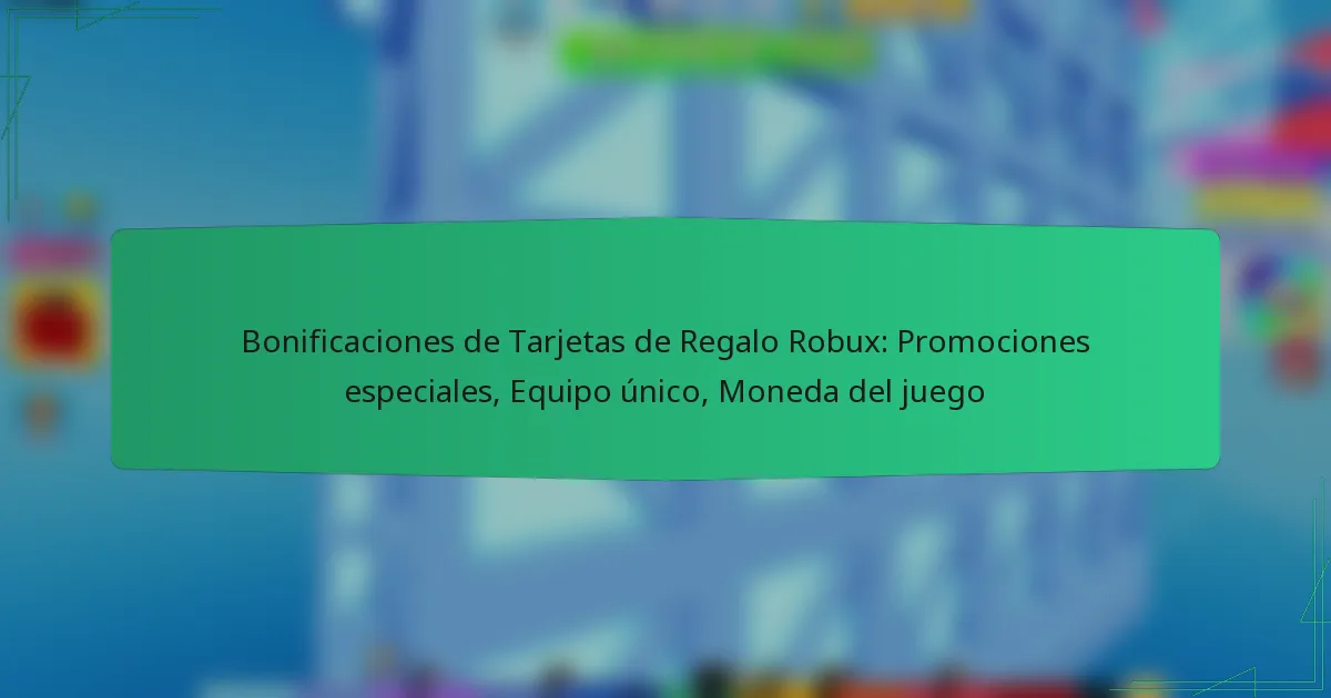 Bonificaciones de Tarjetas de Regalo Robux: Promociones especiales, Equipo único, Moneda del juego