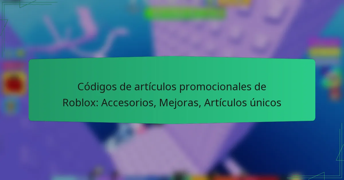Códigos de artículos promocionales de Roblox: Accesorios, Mejoras, Artículos únicos