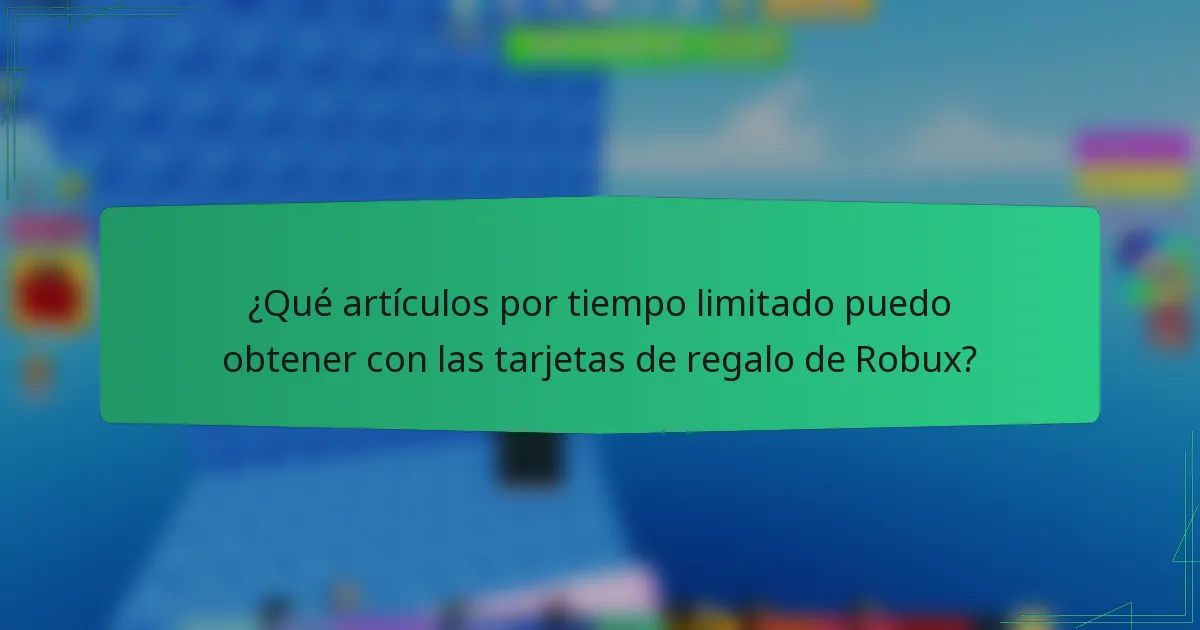 ¿Qué artículos por tiempo limitado puedo obtener con las tarjetas de regalo de Robux?