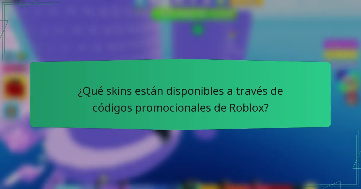 ¿Qué skins están disponibles a través de códigos promocionales de Roblox?