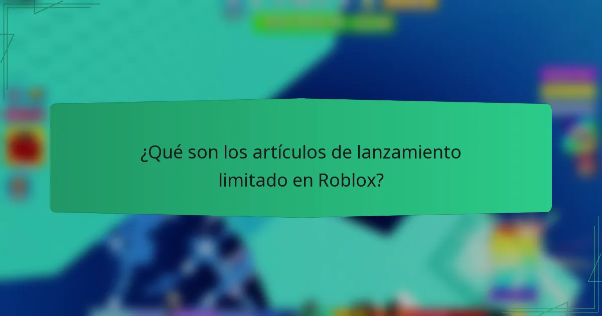¿Qué son los artículos de lanzamiento limitado en Roblox?